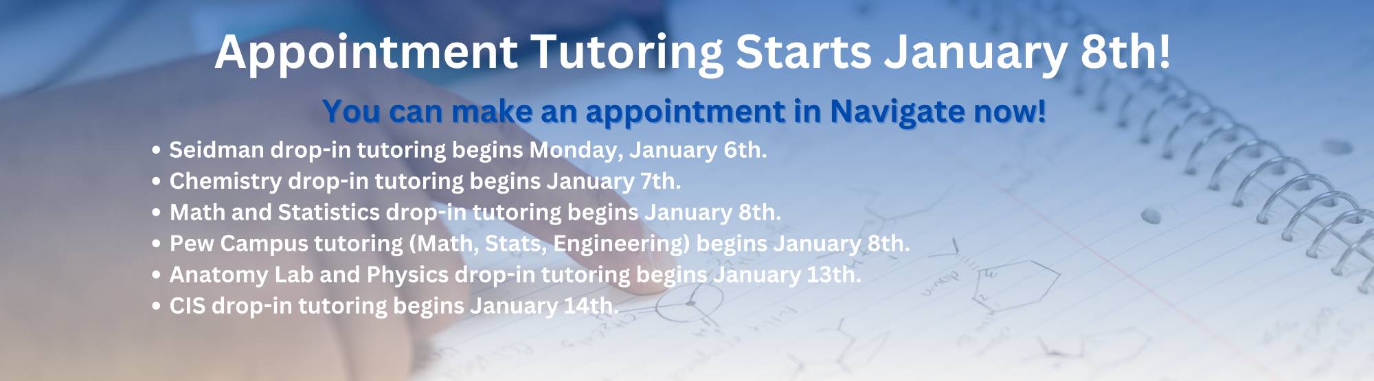 Appointment tutoring begins January 8th.